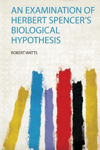An Examination of Herbert Spencer's Biological Hypothesis