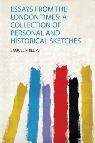 Essays from the London Times: a Collection of Personal and Historical Sketches
