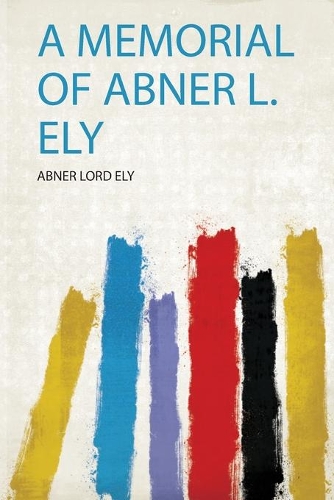 A Memorial of Abner L. Ely