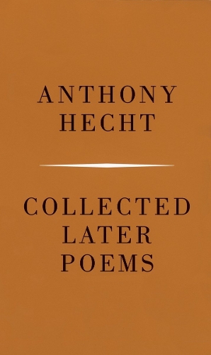 Anthony Hecht: Collected Later Poems