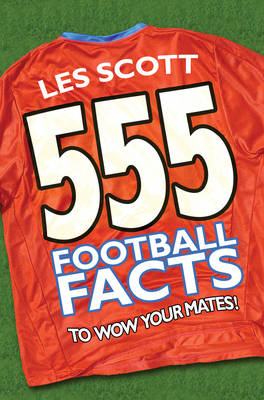555 Football Facts to Wow Your Mates!