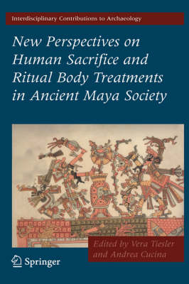 New Perspectives on Human Sacrifice and Ritual Body Treatments in Ancient Maya Society