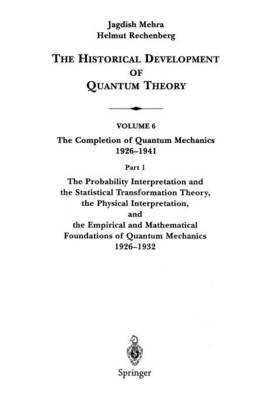 The Probability Interpretation and the Statistical Transformation Theory, the Physical Interpretation, and the Empirical and Mathematical Foundations of Quantum Mechanics 1926–1932