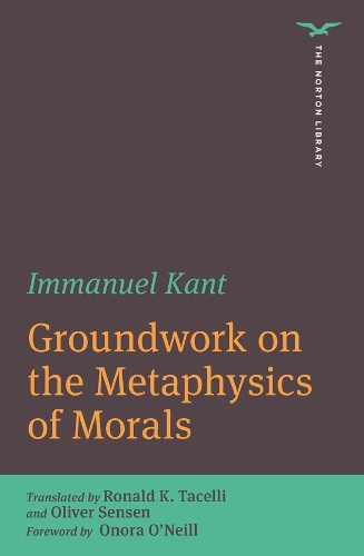 Groundwork on the Metaphysics of Morals (The Norton Library)