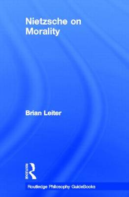 The Routledge Philosophy Guidebook to Nietzsche on Morality