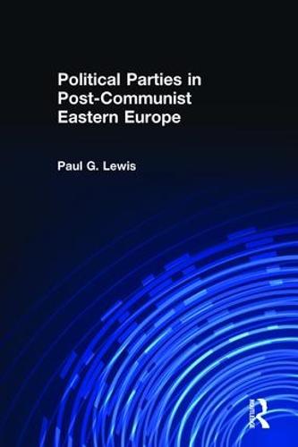 Political Parties in Post-Communist Eastern Europe