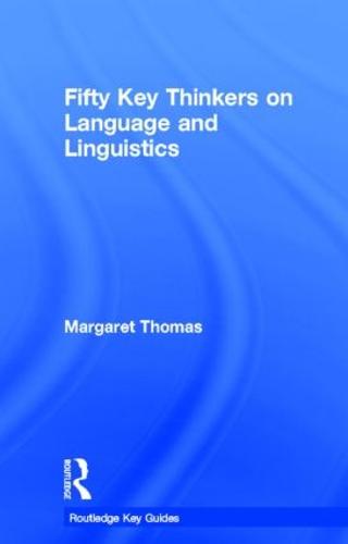 Fifty Key Thinkers on Language and Linguistics