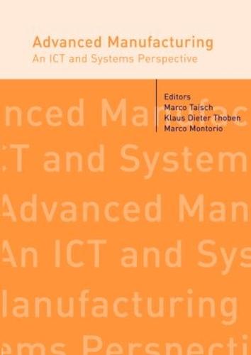 Advanced Manufacturing. An ICT and Systems Perspective