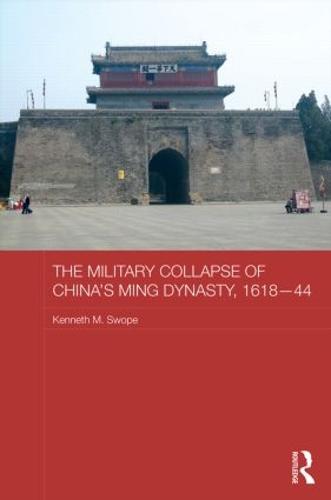 The Military Collapse of China's Ming Dynasty, 1618-44