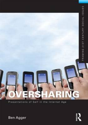 Oversharing: Presentations of Self in the Internet Age