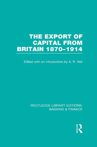 The Export of Capital from Britain (RLE Banking & Finance)