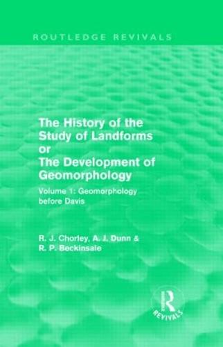 The History of the Study of Landforms: Volume 1 - Geomorphology Before Davis (Routledge Revivals)