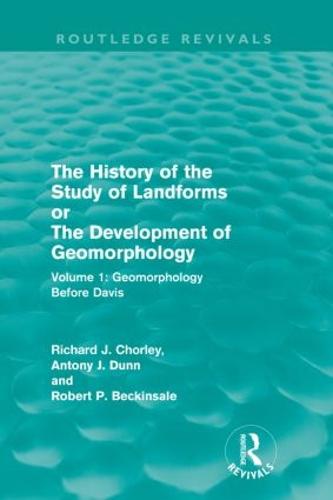 The History of the Study of Landforms: Volume 1 - Geomorphology Before Davis (Routledge Revivals)