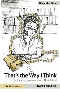 That's the Way I Think: Dyslexia, Dyspraxia and ADHD Explained