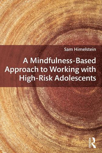 A Mindfulness-Based Approach to Working with High-Risk Adolescents