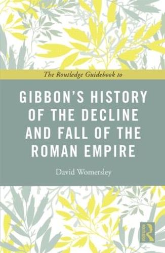 The Routledge Guidebook to Gibbon's History of the Decline and Fall of the Roman Empire