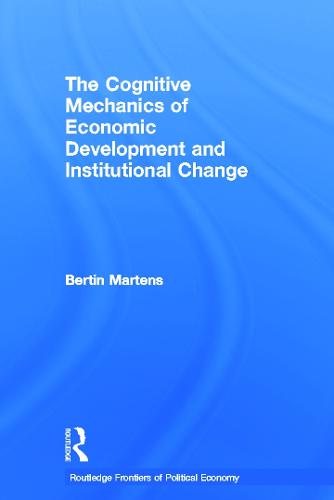 The Cognitive Mechanics of Economic Development and Institutional Change