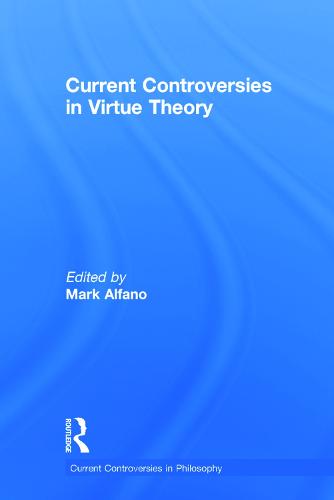 Current Controversies in Virtue Theory