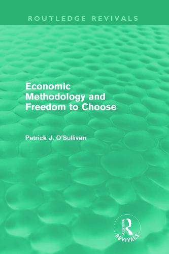 Economic Methodology and Freedom to Choose (Routledge Revivals)