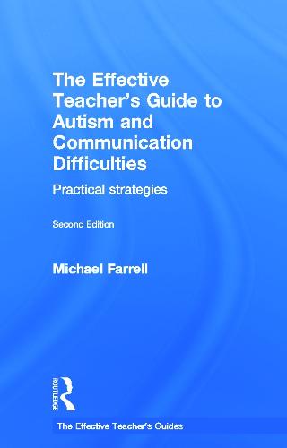 The Effective Teacher's Guide to Autism and Communication Difficulties