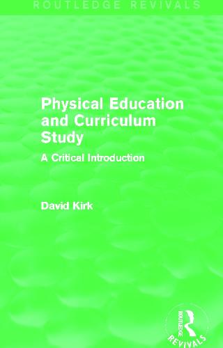 Physical Education and Curriculum Study (Routledge Revivals)