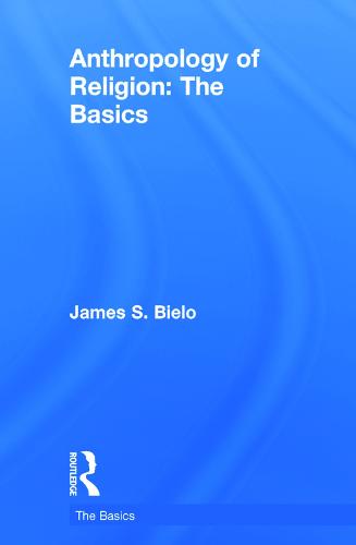 Anthropology of Religion: The Basics