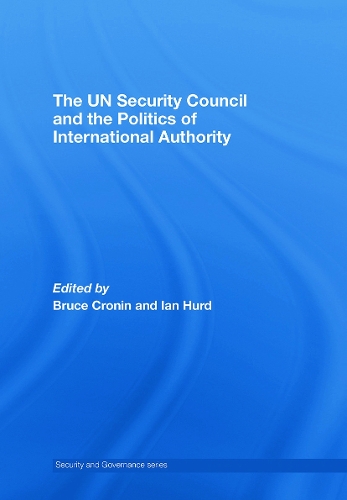 The UN Security Council and the Politics of International Authority