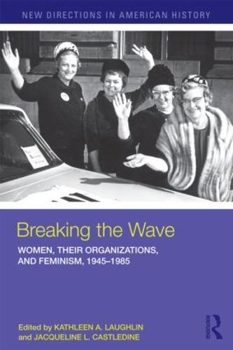 Breaking the Wave: Women, Their Organizations, and Feminism, 1945-1985