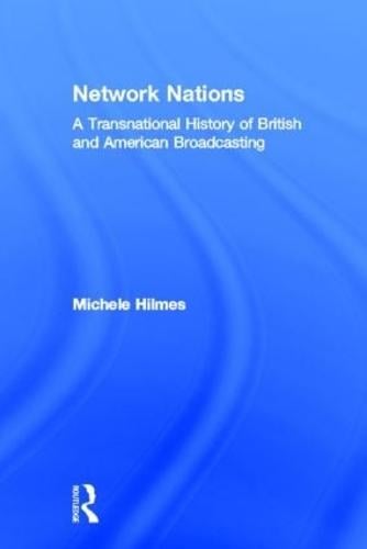 Network Nations A Transnational History of British and American Broadcasting