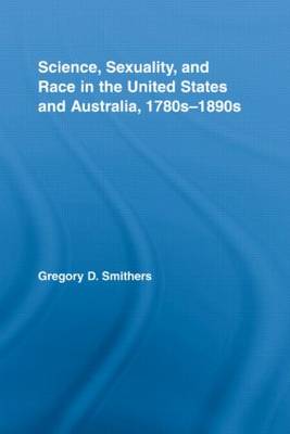Science, Sexuality, and Race in the United States and Australia, 1780s-1890s