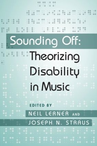 Sounding Off: Theorizing Disability in Music