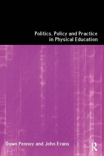 Politics, Policy and Practice in Physical Education