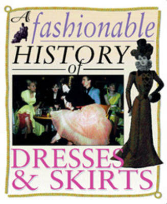 A Fashionable History of: Dresses and Skirts