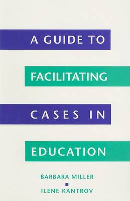 A Guide to Facilitating Cases in Education