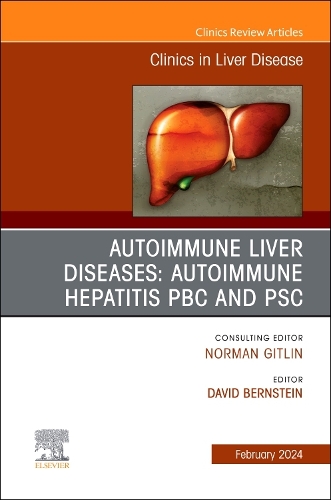 Autoimmune Liver Diseases: Autoimmune Hepatitis, PBC, and PSC, An Issue of Clinics in Liver Disease Volume 28-1