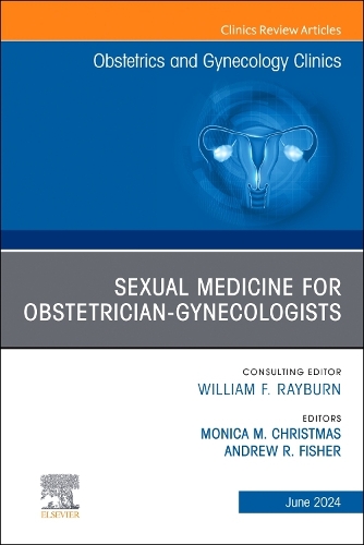 Sexual Medicine for Obstetrician-Gynecologists, An Issue of Obstetrics and Gynecology Clinics Volume 51-2