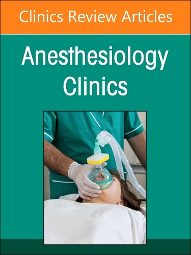 Preoperative Patient Evaluation, An Issue of Anesthesiology Clinics Volume 42-1