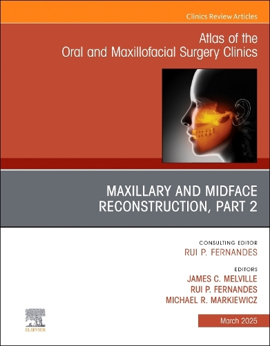 Maxillary and Midface Reconstruction, Part 2, An Issue of Atlas of the Oral & Maxillofacial Surgery Clinics Volume 33-1