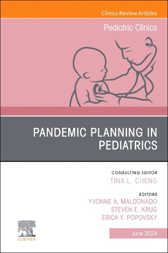 Pandemic Planning in Pediatrics, An Issue of Pediatric Clinics of North America Volume 71-3