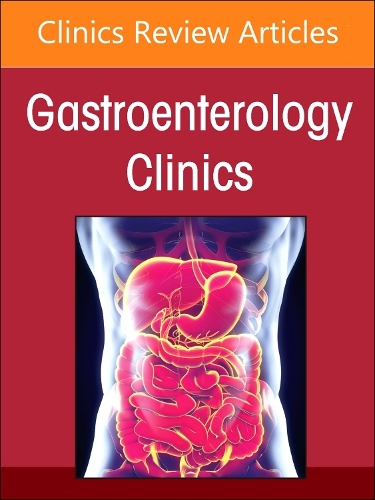 Pathology and Clinical Relevance of Neoplastic Precursor Lesions of the Tubal Gut, Liver, and Pancreaticobiliary System: A Contemporary Update, An Issue of Gastroenterology Clinics of North America Volume 53-1