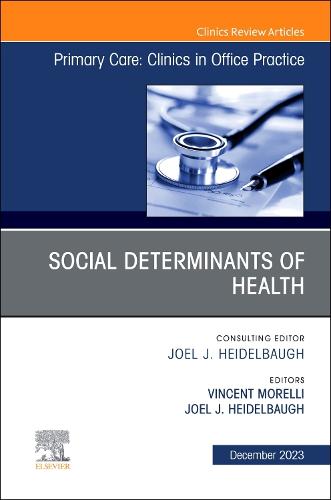 Social Determinants of Health, An Issue of Primary Care: Clinics in Office Practice Volume 50-4