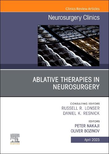 Ablative Therapies in Neurosurgery, An Issue of Neurosurgery Clinics of North America Volume 34-2