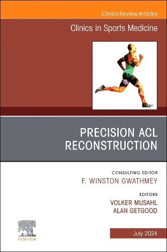 Precision ACL Reconstruction, An Issue of Clinics in Sports Medicine Volume 43-3