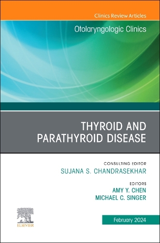 Thyroid and Parathyroid Disease, An Issue of Otolaryngologic Clinics of North America Volume 57-1
