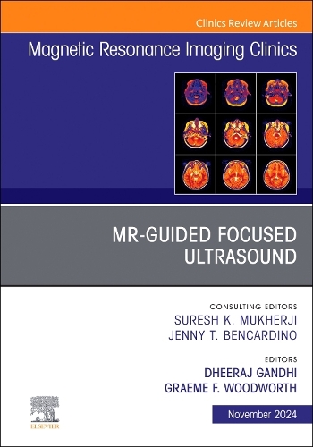 MR-Guided Focused Ultrasound, An Issue of Magnetic Resonance Imaging Clinics of North America Volume 32-4