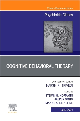 Cognitive Behavioral Therapy, An Issue of Psychiatric Clinics of North America Volume 47-2