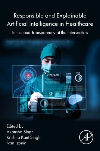 Responsible and Explainable Artificial Intelligence in  Healthcare