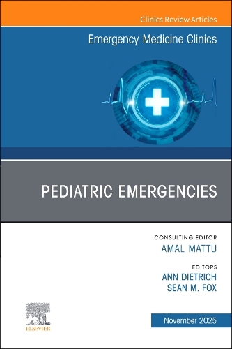 Pediatric Emergencies, An Issue of Emergency Medicine Clinics of North America Volume 43-4
