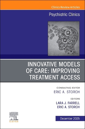 Innovative Models of Care: Improving Treatment Access, An Issue of Psychiatric Clinics of North America Volume 48-4