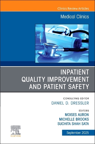 Inpatient Quality Improvement and Patient Safety, An Issue of Medical Clinics of North America Volume 109-5